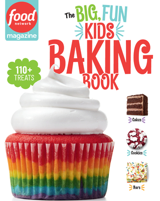 The Big, Fun Kids Baking Book: 110+ Recipes for Young Bakers - Food Network Magazine