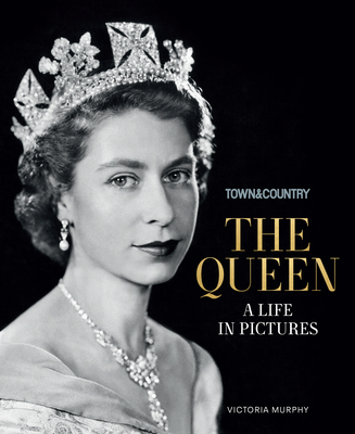 Town & Country: The Queen: A Life in Pictures - Victoria Murphy