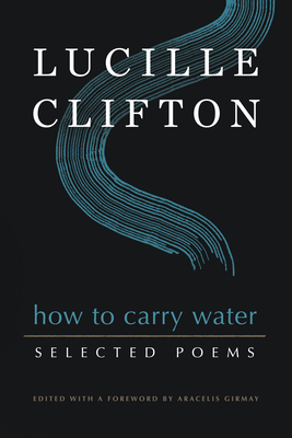 How to Carry Water: Selected Poems of Lucille Clifton - Lucille Clifton