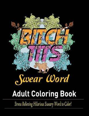 Swear Words Adult coloring book: Stress Relieving Hilarious Sweary Word to Color! - Mainland Publisher