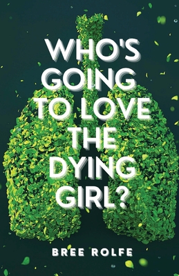 Who's Going to Love the Dying Girl? - Bree Rolfe