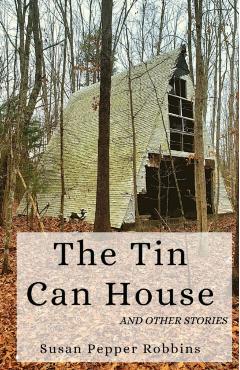 The Tin Can House and Other Stories - Susan Pepper Robbins