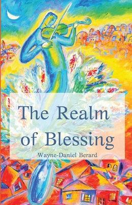 The Realm of Blessing - Wayne-daniel Berard