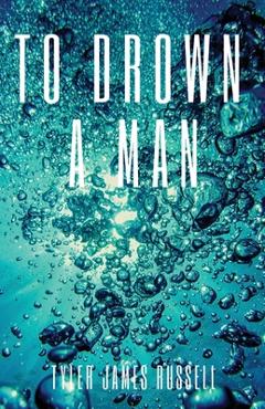 Coperta cărții 'To Drown a Man - Tyler James Russell'