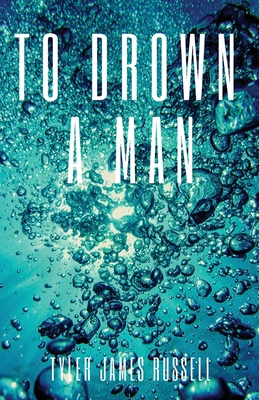 To Drown a Man - Tyler James Russell