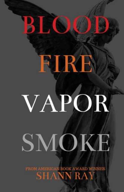 Blood Fire Vapor Smoke - Shann Ray