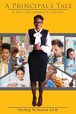 A Principal's Tale: A Self-Determined Leader - Shelley Mcintosh Ed D.