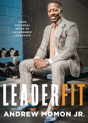 Leaderfit: Your Personal Guide to Leadership Longevity - Andrew Momon
