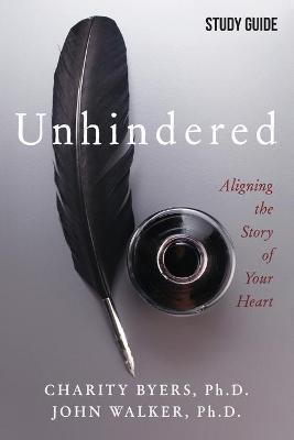 Unhindered - Study Guide: Aligning the Story of Your Heart - Charity Byers