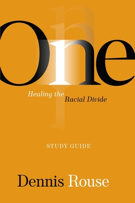 One: Healing the Racial Divide - Study Guide - Dennis Rouse