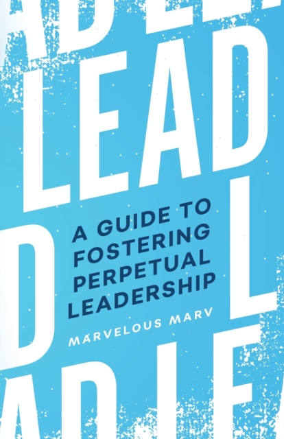 Lead: A Guide to Fostering Perpetual Leadership - Marvin Allen