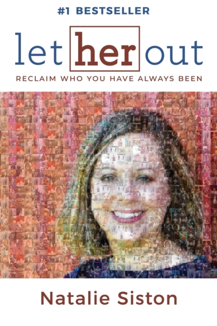 Let Her Out: Reclaim Who You Have Always Been - Natalie Siston