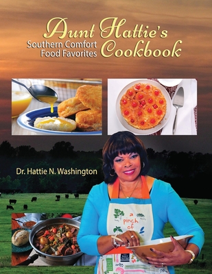 Aunt Hattie's Cookbook: Southern Comfort Food Favorites - Hattie N. Washington