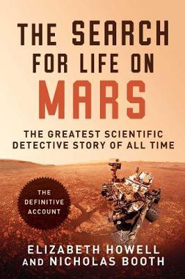 The Search for Life on Mars: The Greatest Scientific Detective Story of All Time - Elizabeth Howell