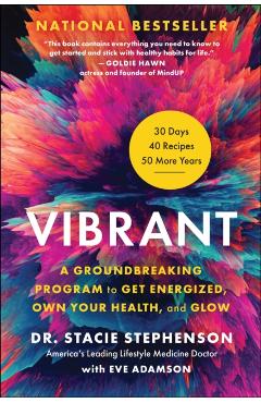 Vibrant: A Groundbreaking Program to Get Energized, Own Your Health, and Glow - Stacie Stephenson