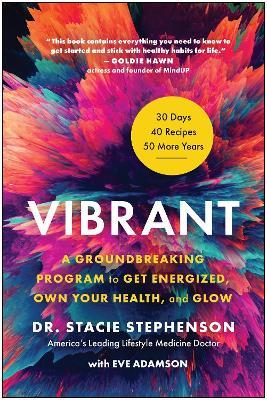 Vibrant: A Groundbreaking Program to Get Energized, Own Your Health, and Glow - Stacie Stephenson