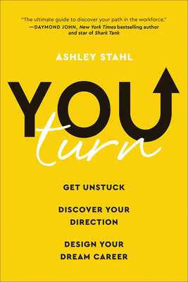 You Turn: Get Unstuck, Discover Your Direction, and Design Your Dream Career - Ashley Stahl