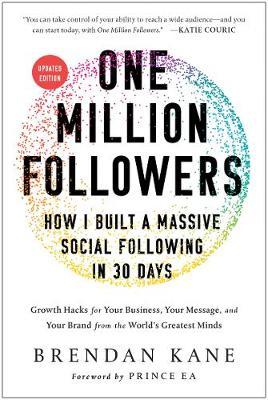One Million Followers, Updated Edition: How I Built a Massive Social Following in 30 Days - Brendan Kane