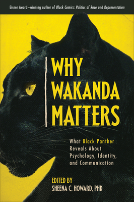 Why Wakanda Matters: What Black Panther Reveals about Psychology, Identity, and Communication - Sheena C. Howard