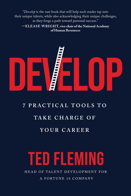 Develop: 7 Practical Tools to Take Charge of Your Career - Ted Fleming