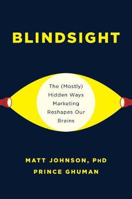 Blindsight: The (Mostly) Hidden Ways Marketing Reshapes Our Brains - Matt Johnson