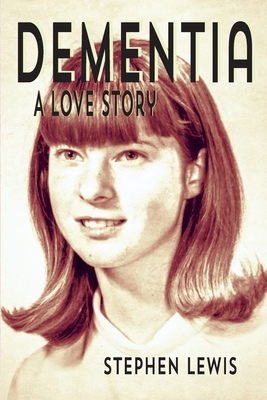 Dementia: A Love Story - Stephen Lewis