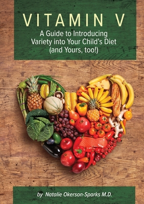 Vitamin V: A guide to introducing variety into your child's diet (and yours, too!) - Natalie Okerson-sparks