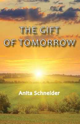 The Gift Of Tomorrow - Anita Schneider