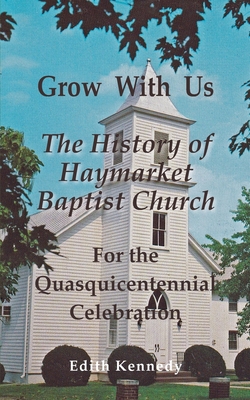Grow With Us: The History of Haymarket Baptist Church - Edith Kennedy