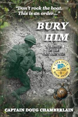 Bury Him: A Memoir of the Viet Nam War - Captain Doug Chamberlain