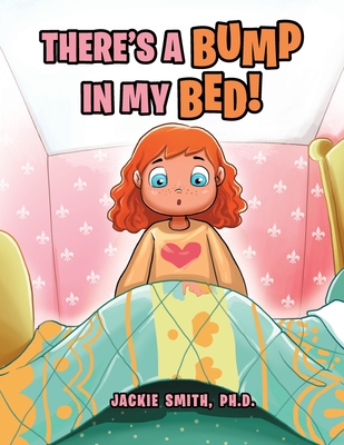 There's a Bump in My Bed! - Jackie Smith Ph. D.