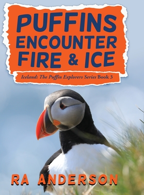 Puffins Encounter Fire and Ice: Iceland: The Puffin Explorers Series Book 3 - Ra Anderson