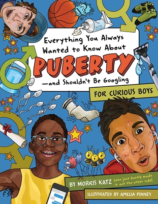Coperta cărții 'Everything You Always Wanted to Know about Puberty--And Shouldn't Be Googling: For Curious Boys - Morris Katz'