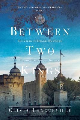 Between Two Kings - Olivia Longueville
