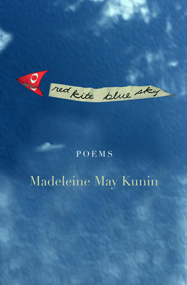 Red Kite, Blue Sky: Poems - Madeleine May Kunin
