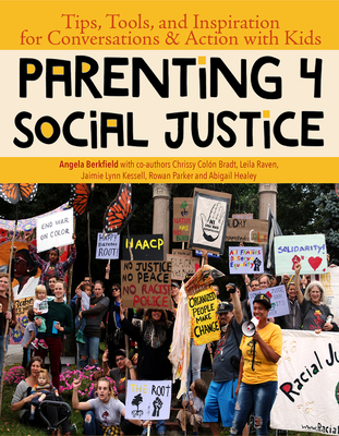 Parenting 4 Social Justice: Tips, Tools, and Inspiration for Conversations & Action with Kids - Angela Berkfield