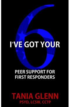 I've Got Your Six: Peer Support for First Responders - Tania Glenn