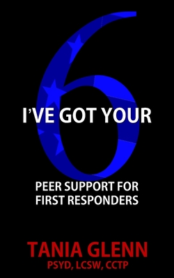 I've Got Your Six: Peer Support for First Responders - Tania Glenn
