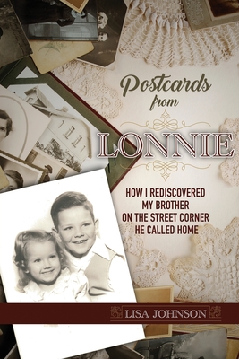 Postcards from Lonnie: How I Rediscovered My Brother on the Street Corner He Called Home - Lisa Johnson
