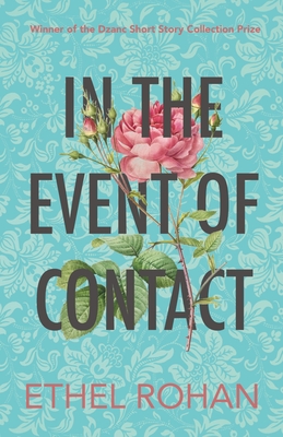 In the Event of Contact: Stories - Ethel Rohan