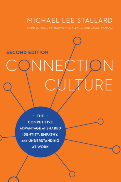 Connection Culture: The Competitive Advantage of Shared Identity, Empathy, and Understanding at Work - Michael Lee Stallard