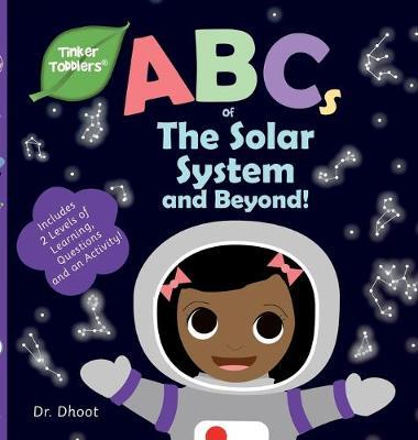 ABCs of The Solar System and Beyond (Tinker Toddlers) - Dhoot