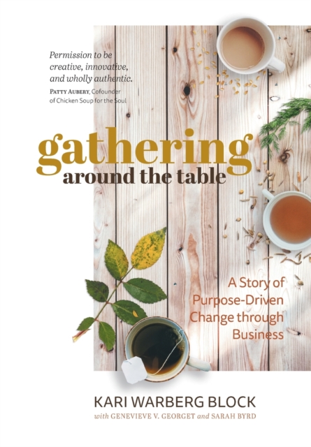Gathering around the Table: A Story of Purpose-Driven Change through Business - Kari Warberg Block