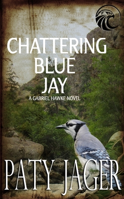 Chattering Blue Jay: Gabriel Hawke Novel - Paty Jager