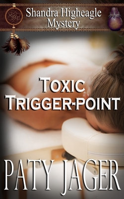 Toxic Trigger-point: Shandra Higheagle Mystery - Paty Jager
