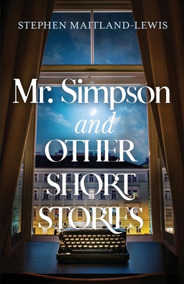 Mr. Simpson and Other Short Stories - Stephen Maitland-lewis
