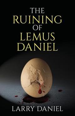 Coperta cărții 'The Ruining of Lemus Daniel - Larry Daniel'