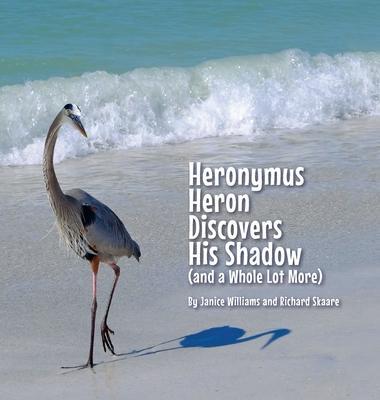 Heronymus Heron Discovers His Shadow (and a Whole Lot More) - Janice Williams