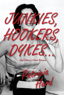Junkies, Hookers, Dykes...And Others I Have Known - Patricia Herd