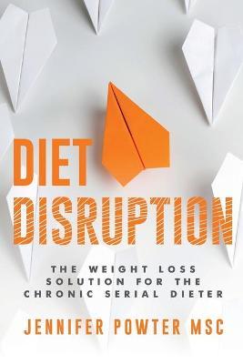 Diet Disruption: The Weight Loss Solution for the Chronic Serial Dieter - Jennifer Powter